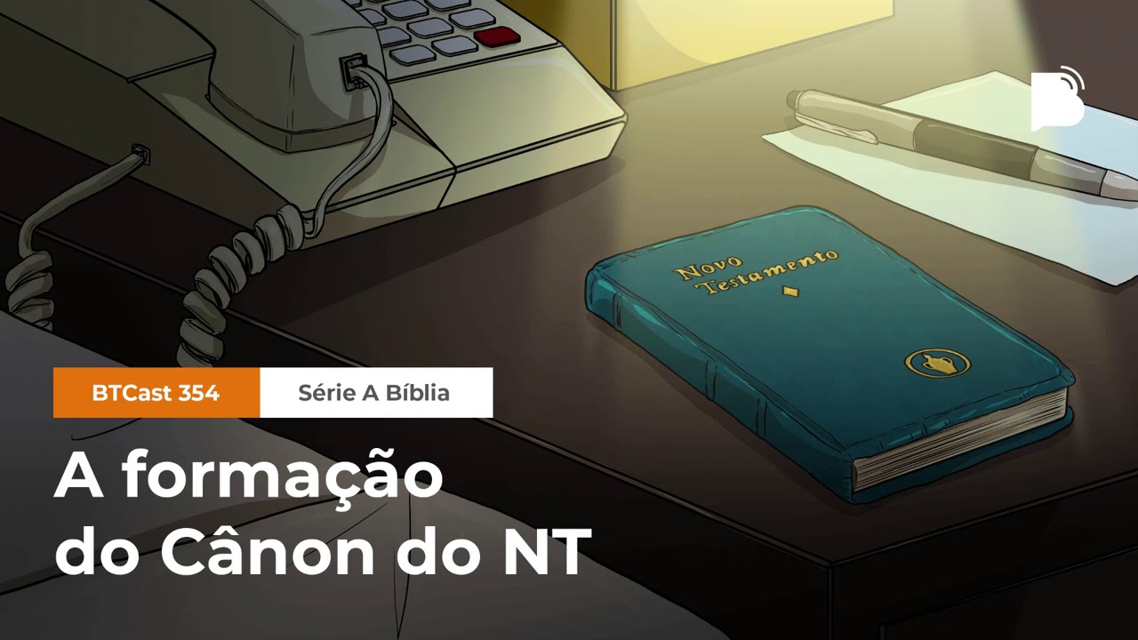 A formação do Cânon do NT - BTCast #354