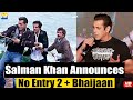 Salman Khan Officially Announces No Entry 2 with Anees Bazmee and Bhaijaan / Kabhi Eid Kabhi Diwali