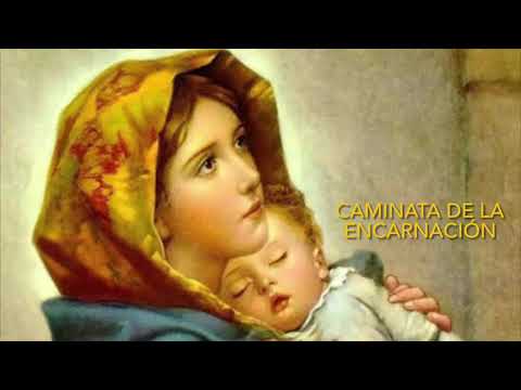 Caminata de la Encarnación  Laura Villarreal (Oración) Se reza del 25 de marzo al 25 de diciembre