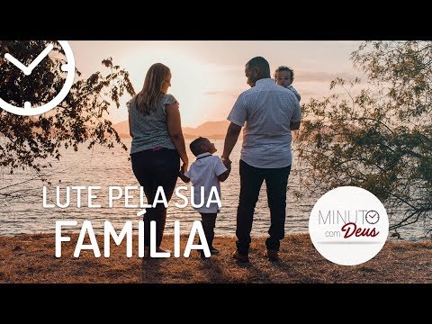 LUTE PELA SUA FAMÍLIA - Minuto com Deus