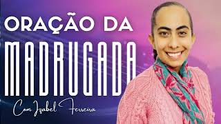 09/08/2026 - ORAÇÃO DA MADRUGADA COM ISABEL FERREIRA @IzabelFerreira