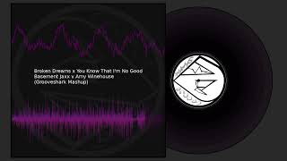 Broken Dreams x You Know That I'm No Good - Basement Jaxx v Amy Winehouse (Grooveshark Mashup)
