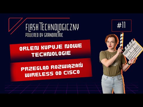 Flash Technologiczny #11 (Orlen VC, Lepsze Wi-Fi od Cisco)