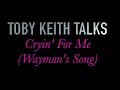 Toby Keith Talks: Cryin' For Me (Wayman's Song)