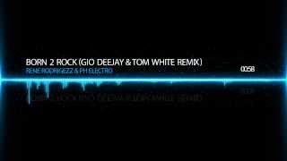 RENE RODRIGEZZ & PH ELECTRO - BORN 2 ROCK (Gio Deejay & Tom White Remix)