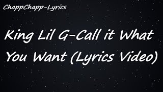 King Lil G - Call it What You Want (Lyrics Video)