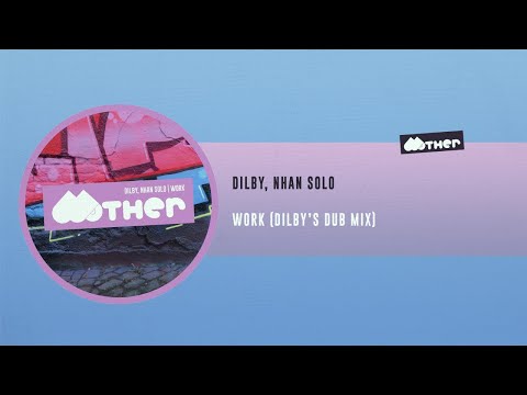 MOTHER124: Dilby, Nhan Solo - Work (Dilby´s Dub Mix)