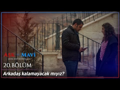 Aşk ve Mavi 20 Bölüm - Dönersen benimsin...