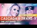 Cascada, Trans-X - One Last Dance (Extended Mix)