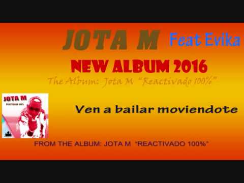 Jota M feat Evika  - Ven a bailar moviendote  - REACTIVADO 100% - EURODANCE
