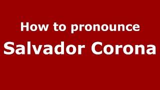 How to pronounce Salvador Corona