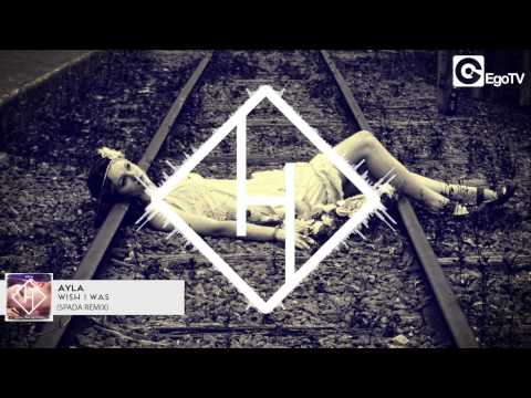 AYLA - Wish I Was (Spada Remix)