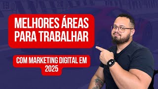 MELHORES ÁREAS PARA TRABALHAR COM MARKETING DIGITAL EM 2025