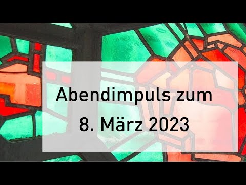 Abendimpuls am 8.3. 2023