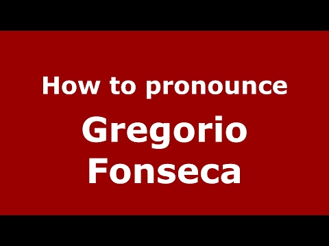 How to pronounce Gregorio Fonseca (Spain/Spanish) - PronounceNames.com