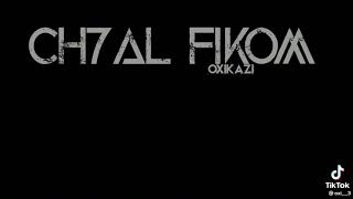 OXIKAZI. -CH7AL FIKOM (OFFICIEL VIDEO)