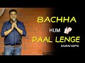 Bachha Hum Paal Lenge Stand Up Comedy By Gaurav Gupta