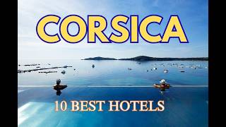 Where to Stay in Corsica 🇫🇷 | 10 Stunning Hotels You’ll Love