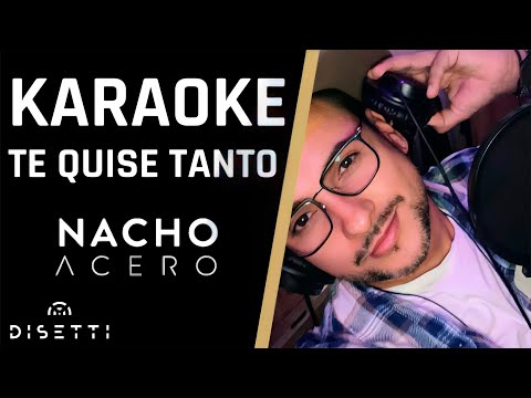 Nacho Acero - Te Quise Tanto (Karaoke)