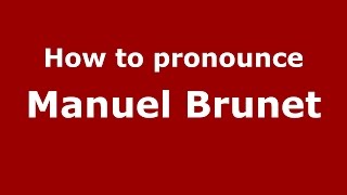 How to pronounce Manuel Brunet