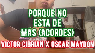 Porque No Esta De Mas (ACORDES) — VICTOR CIBRIAN X OSCAR MAYDON
