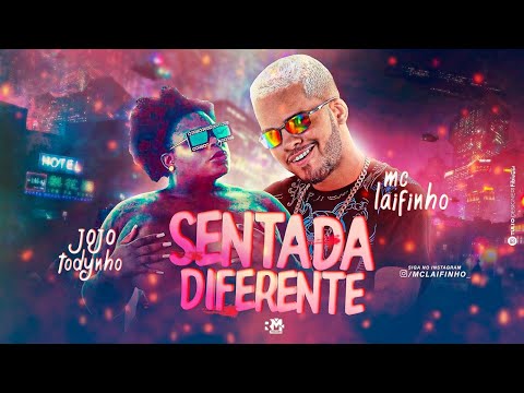 MC LAIFINHO Feat. JOJO TODYNHO - SENTADA DIFERENTE