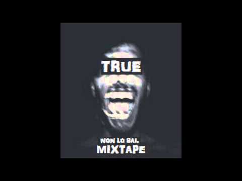 TRUE - Scelta a doppio taglio [Non Lo Sai MixTape]
