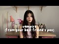 Vampire By Olivia Rodrigo Except You Re The Best Friend Who Couldn T Save Her