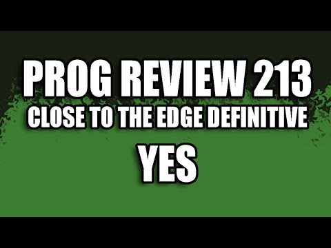 Prog Review 213 - Close to the Edge Definitive Edition - Yes