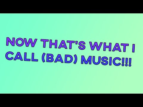 Now THAT'S What I Call (Bad) Music!!!