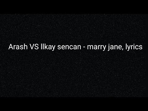 Arash VS llkay sencan - marry jane lyrics