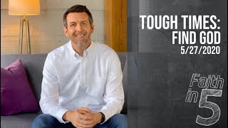 Tough Times: Find God