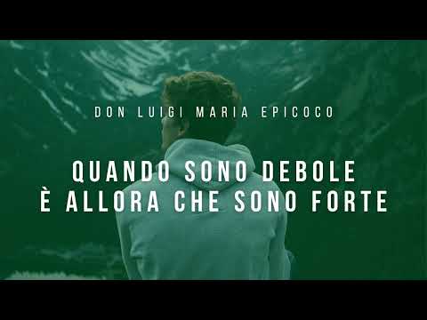 Don Luigi Maria Epicoco - Quando sono debole è allora che sono forte