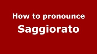 How to pronounce Saggiorato