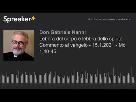 Lebbra del corpo e lebbra dello spirito - Commento al vangelo - 14.1.2021 - Mc 1,40-45 (creato con S
