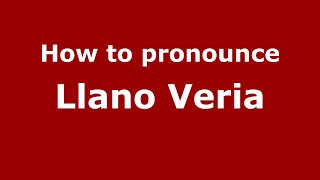 How to pronounce Llano Veria