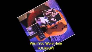 Fourplay - WISH YOU WERE HERE