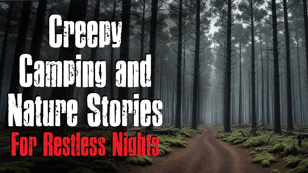Creepy Camping and Forest Stories For Restless Nights - Creepypasta Scary Stories
