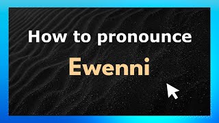 How to pronounce Ewenni