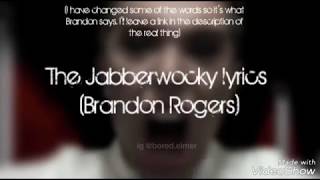 The Jabberwocky lyrics (Brandon Rogers) Written by Lewis Carroll