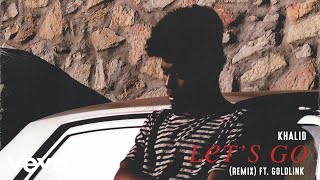 Khalid - Let's Go ft. GoldLink (Remix) [Audio]