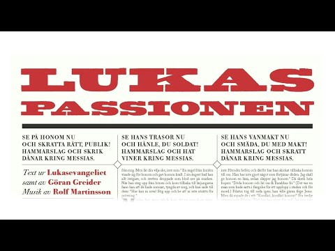 Lukaspassionen - Rolf Martinsson - scenisk version av Gunnar Axelson Fisk och Markus Jonsson