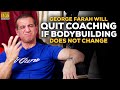 George Farah Reveals He Will Stop Coaching Soon If Bodybuilding Doesn't Change
