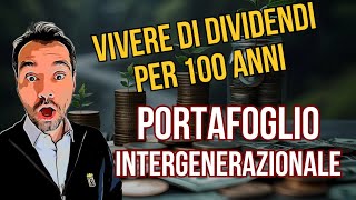 PORTAFOGLIO INTERGENERAZIONALE: VIVERE DI RENDITA per 100 anni coi DIVIDENDI