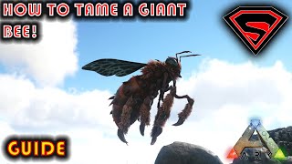 ARK HOW TO TAME A GIANT BEE 2020 - EVERYTHING YOU 