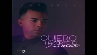 Jay Ruiz - Quiero Hacerte el Amor