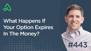What Happens If Your Option Expires In The Money? [Episode 443]
