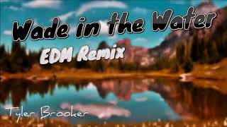 Download lagu Wade in the Water - Tyler Brooker EDM Remix mp3 Download lagu Wade in the Water - Tyler Brooker EDM Remix mp3