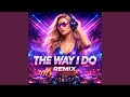 The Way I Do Remix