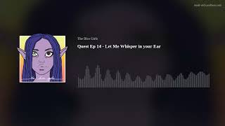 Quest Ep 14 - Let Me Whisper in your Ear